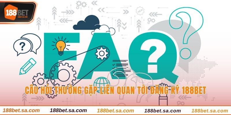 Đăng Ký 188BET - Sân Chơi Đổi Thưởng Uy Tín Số 1 Châu Á 3 Câu hỏi thường gặp liên quan tới đăng ký 188BET