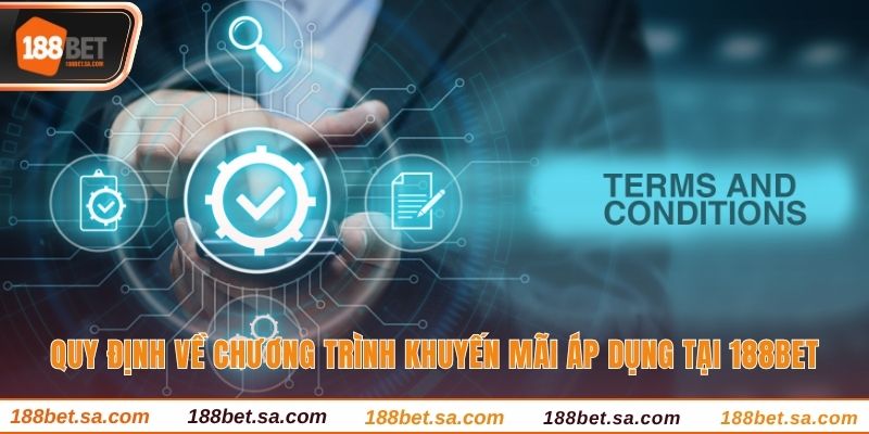 Điều Kiện Điều Khoản 188BET - Quy Định Rõ Ràng, Minh Bạch 2 Quy định về chương trình khuyến mãi áp dụng tại 188BET