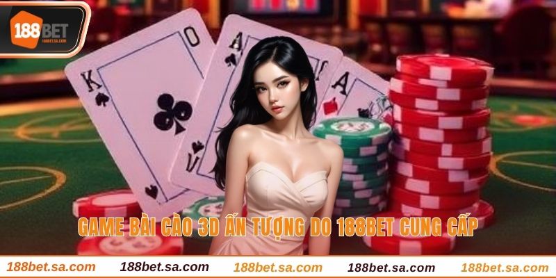 Game Bài 3D - Khám Phá Lĩnh Vực Tiềm Năng Tại 188bet 3 Cào có luật lệ hấp dẫn trong Game bài 3D