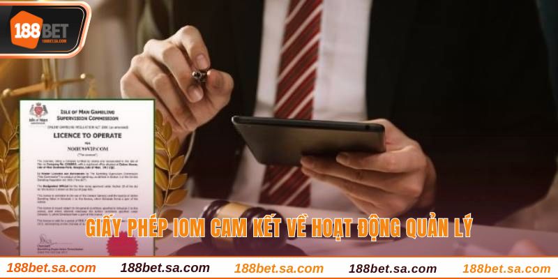 Giấy Phép Kinh Doanh 188BET - Cam Kết Tạo Thương Hiệu 3 Giấy phép IOM cam kết về hoạt động quản lý
