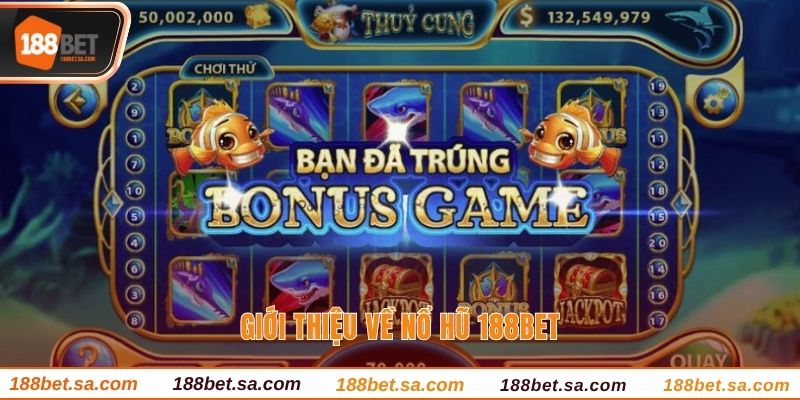 Nổ Hũ 188BET - Săn Jackpot Làm Giàu Chỉ 1 Lượt Quay 1 Giới thiệu về nổ hũ 188BET
