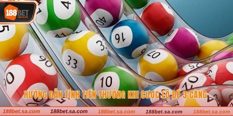 Mẹo Soi Lô Đề 3 Càng Với Cơ Hội Ăn Thưởng Cực Hấp Dẫn 2 Hướng dẫn tính tiền thưởng khi cược lô đề 3 càng