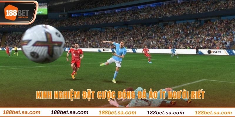 Bóng Đá Ảo - Kinh Nghiệm Đặt Cược Ít Người Biết Nhất 3 Kinh nghiệm đặt cược bóng đá ảo ít người biết