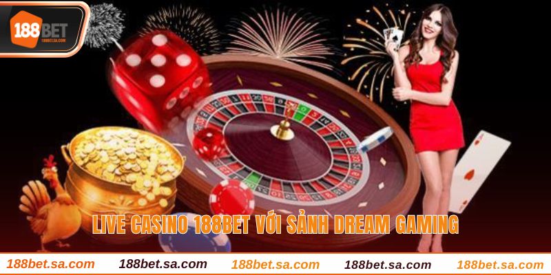 Live Casino 188BET Sòng Bạc Chất Lượng Với Dealer Thật 3 Live casino 188BET với Dream Gaming