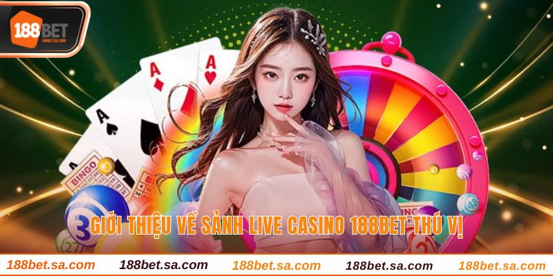 Live Casino 188BET Sòng Bạc Chất Lượng Với Dealer Thật 1 Giới thiệu về sảnh live casino 188BET thú vị