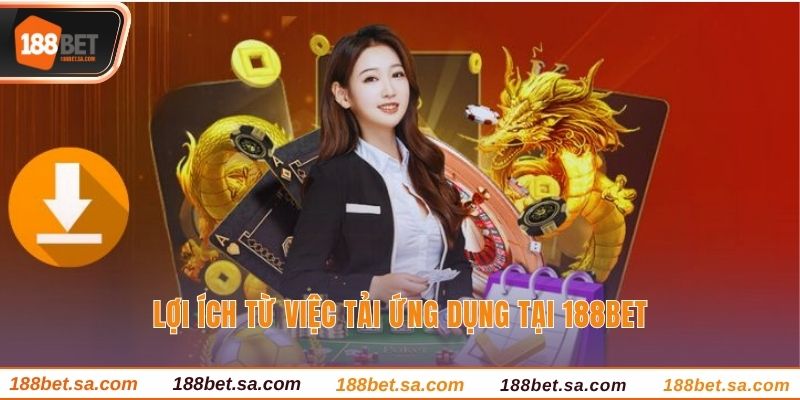 Tải App 188BET - Cá Cược Mượt Mà Trên Thiết Bị Cá Nhân 2 Lợi ích từ việc tải ứng dụng tại 188BET