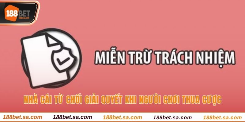 Miễn Trừ Trách Nhiệm 188BET - Quy Định Quan Trọng Cần Nhớ 2 Nhà cái từ chối giải quyết khi người chơi thua cược