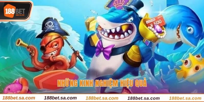 Bắn Cá 188BET - Sảnh Game Chuyên Nghiệp Nhất 188BET 3 Những kinh nghiệm hiệu quả