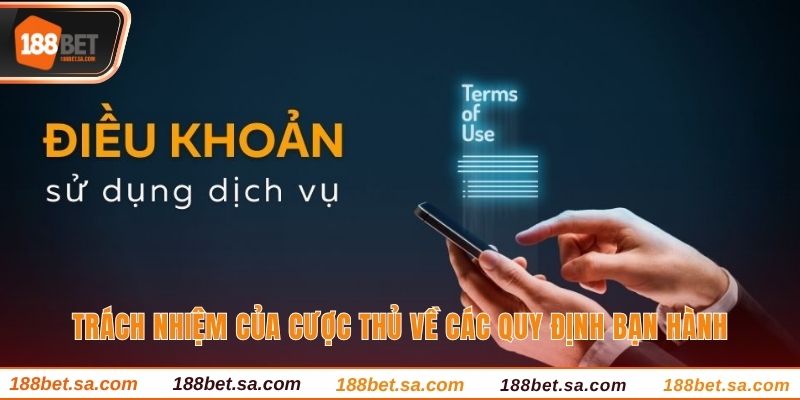 Điều Kiện Điều Khoản 188BET - Quy Định Rõ Ràng, Minh Bạch 3 Trách nhiệm của cược thủ về các quy định bạn hành